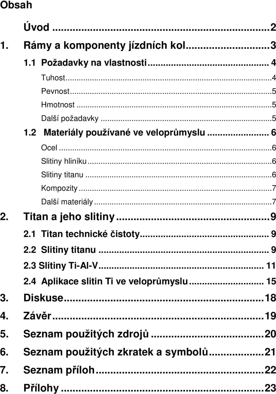 Titan a jeho slitiny...9 2.1 Titan technické čistoty... 9 2.2 Slitiny titanu... 9 2.3 Slitiny Ti-Al-V... 11 2.