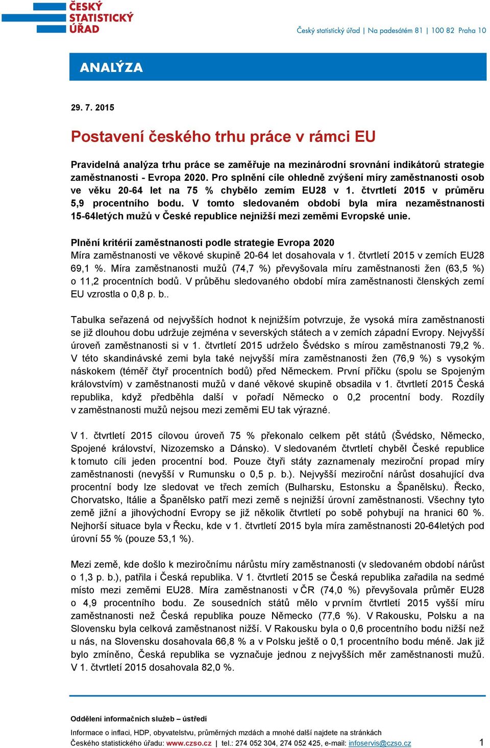 V tomto sledovaném období byla míra nezaměstnanosti 15-64letých mužů v České republice nejnižší mezi zeměmi Evropské unie.