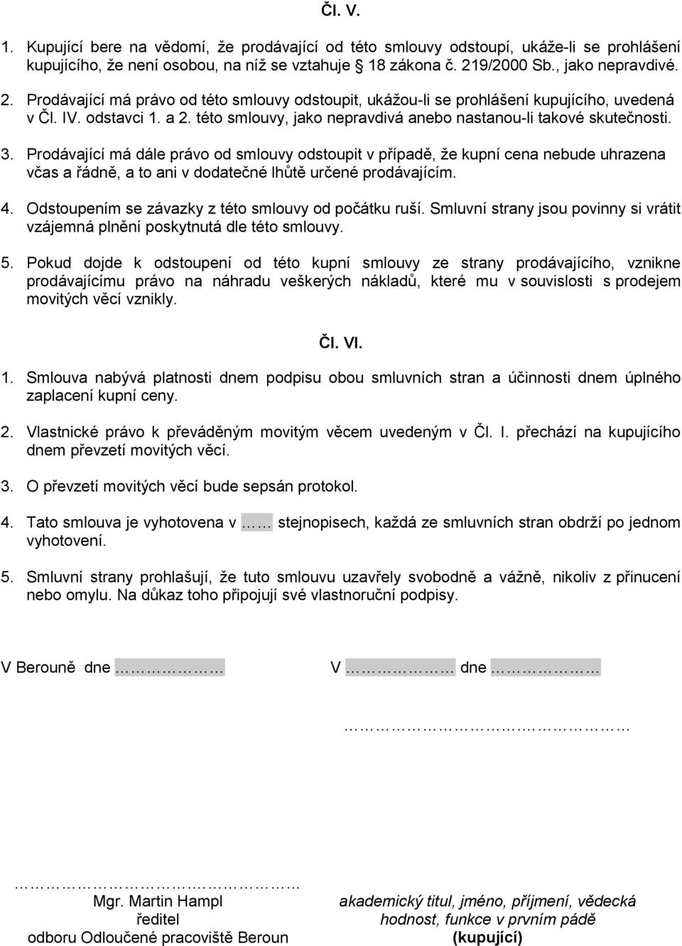 této smlouvy, jako nepravdivá anebo nastanou-li takové skutečnosti. 3.