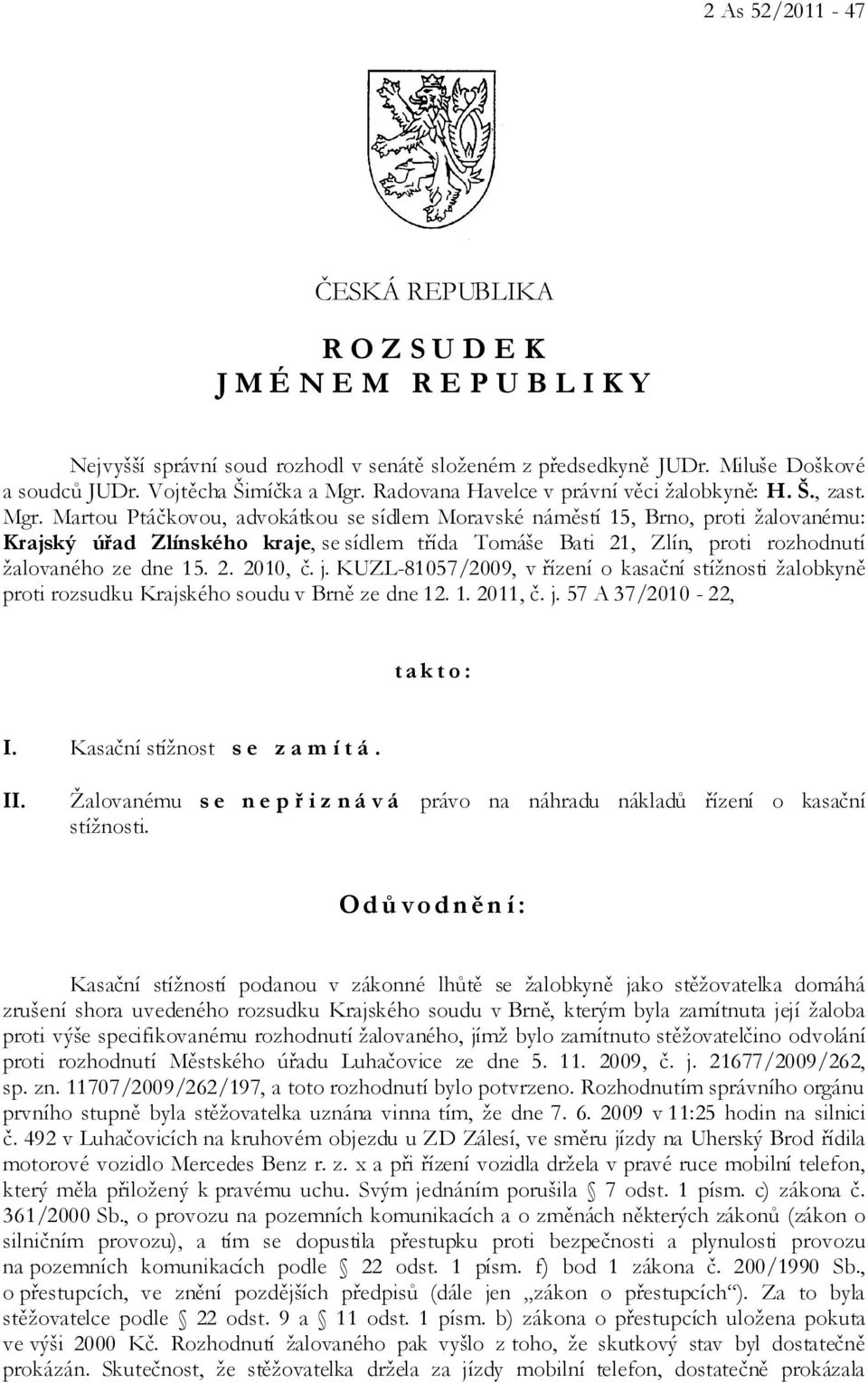 Martou Ptáčkovou, advokátkou se sídlem Moravské náměstí 15, Brno, proti žalovanému: Krajský úřad Zlínského kraje, se sídlem třída Tomáše Bati 21, Zlín, proti rozhodnutí žalovaného ze dne 15. 2. 2010, č.