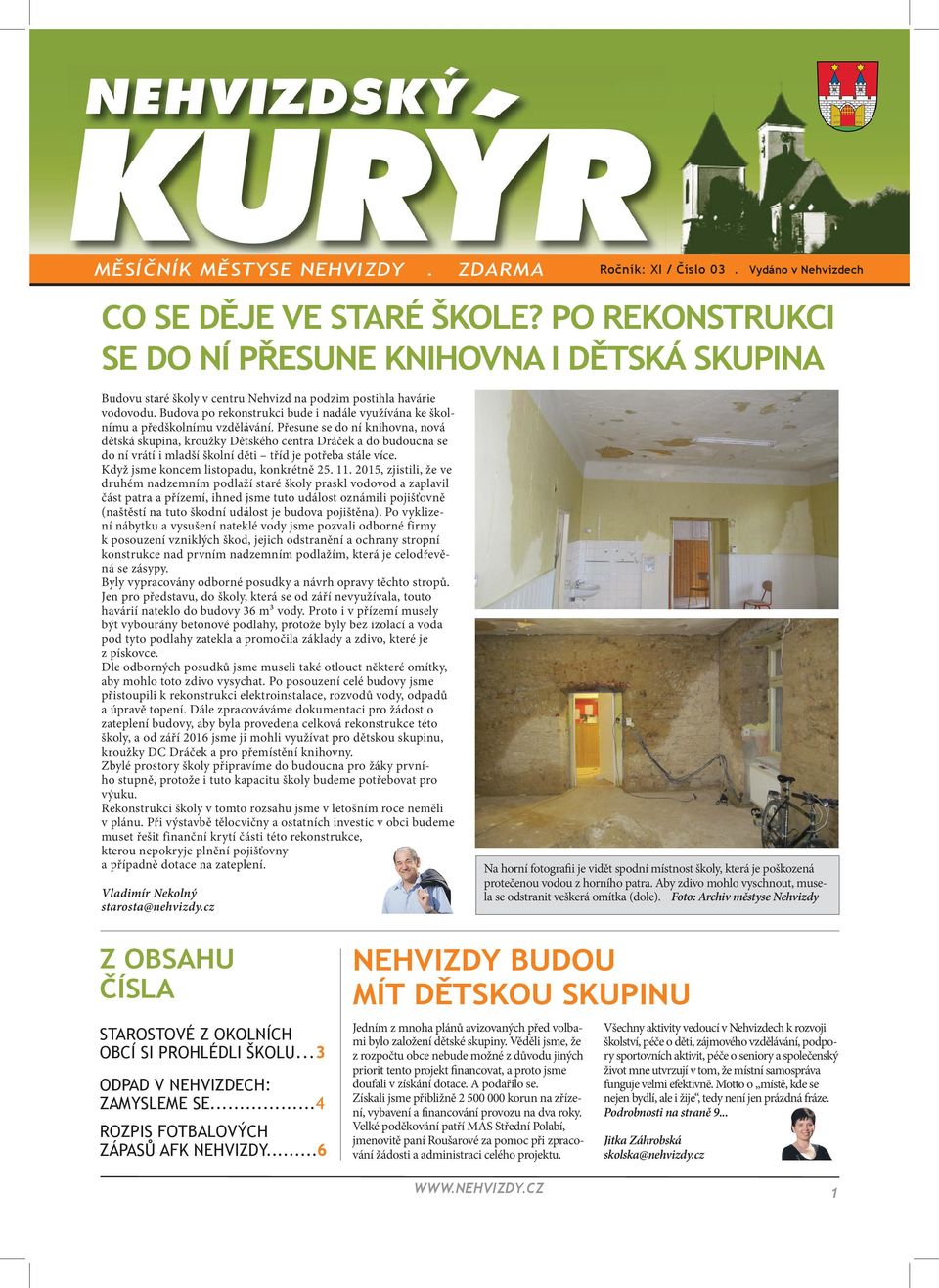Budova po rekonstrukci bude i nadále využívána ke školnímu a předškolnímu vzdělávání.