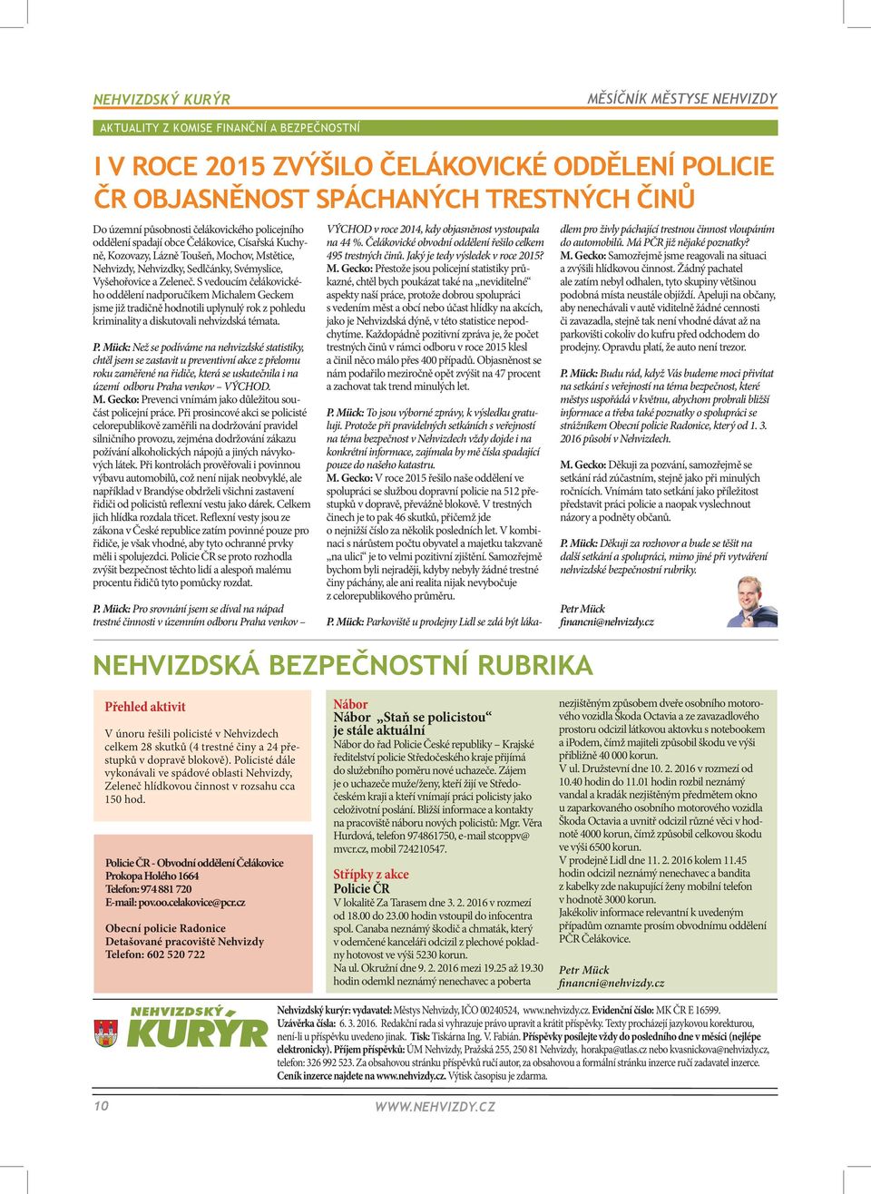 S vedoucím čelákovického oddělení nadporučíkem Michalem Geckem jsme již tradičně hodnotili uplynulý rok z pohledu kriminality a diskutovali nehvizdská témata. P.