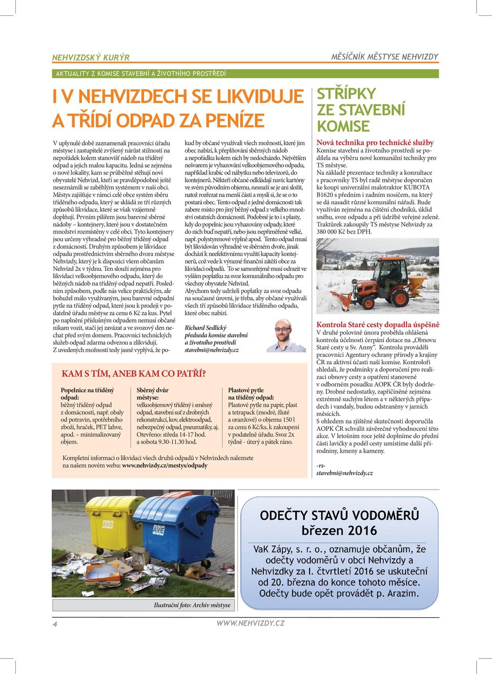V uplynulé době zaznamenali pracovníci úřadu městyse i zastupitelé zvýšený nárůst stížností na nepořádek kolem stanovišť nádob na tříděný odpad a jejich malou kapacitu.