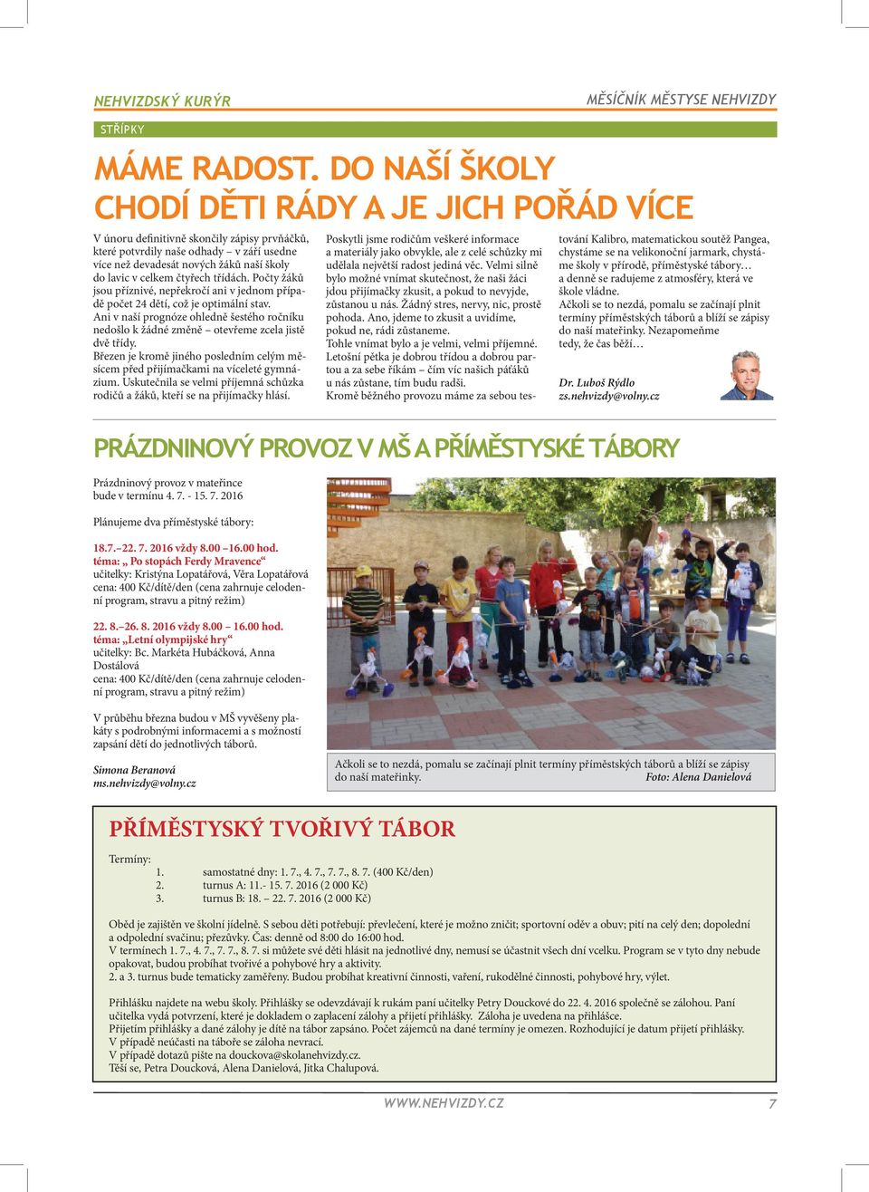 čtyřech třídách. Počty žáků jsou příznivé, nepřekročí ani v jednom případě počet 24 dětí, což je optimální stav.