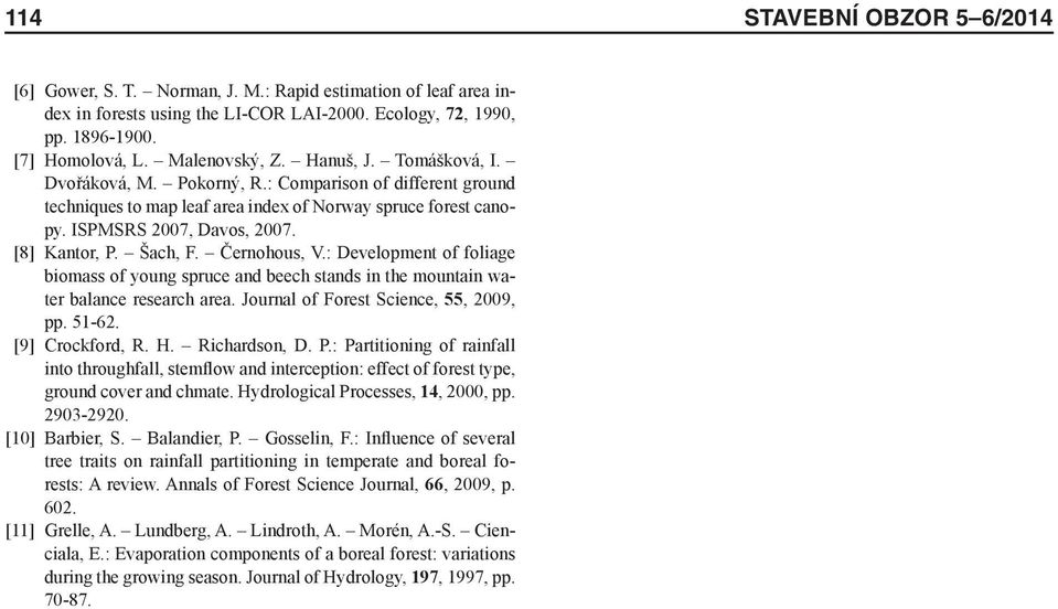 Černohous, V.: Development of foliage biomass of young spruce and beech stands in the mountain water balance research area. Journal of Forest Science, 55, 2009, pp. 51-62. [9] Crockford, R. H.