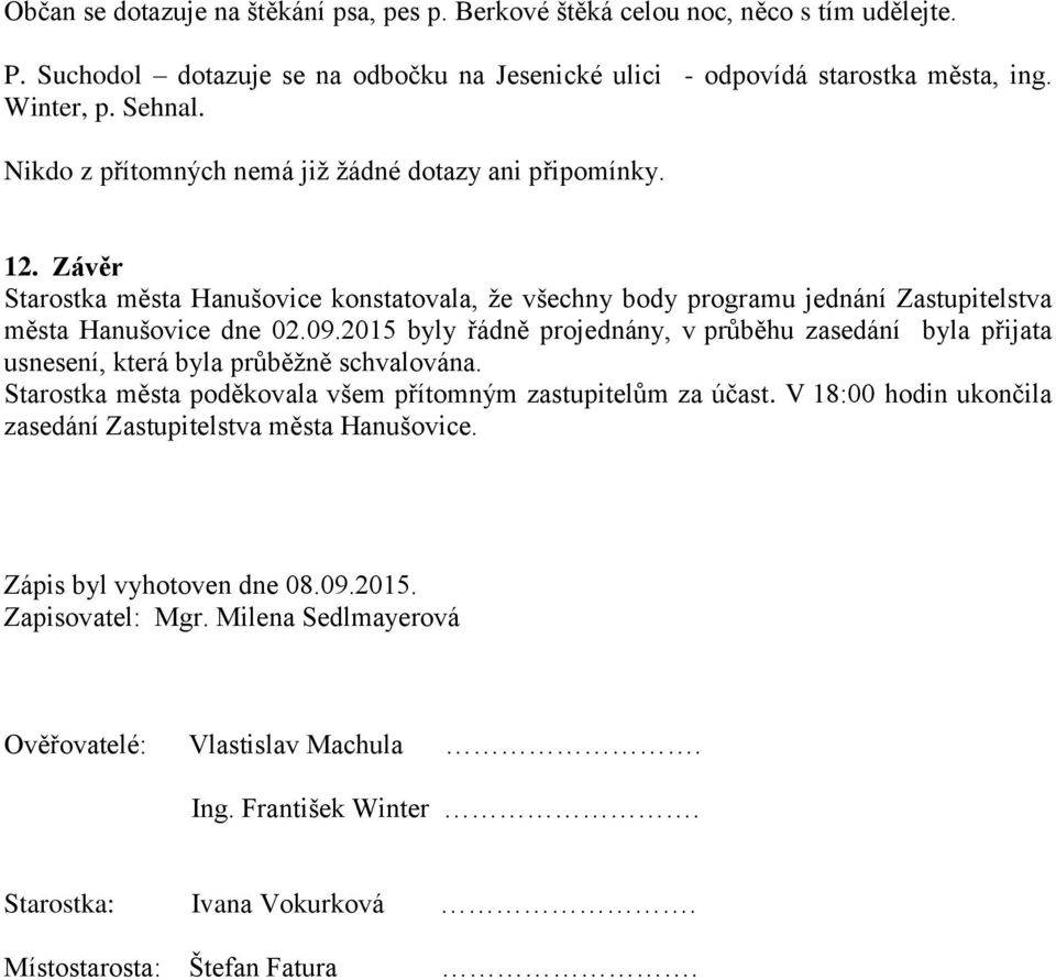 2015 byly řádně projednány, v průběhu zasedání byla přijata usnesení, která byla průběžně schvalována. Starostka města poděkovala všem přítomným zastupitelům za účast.