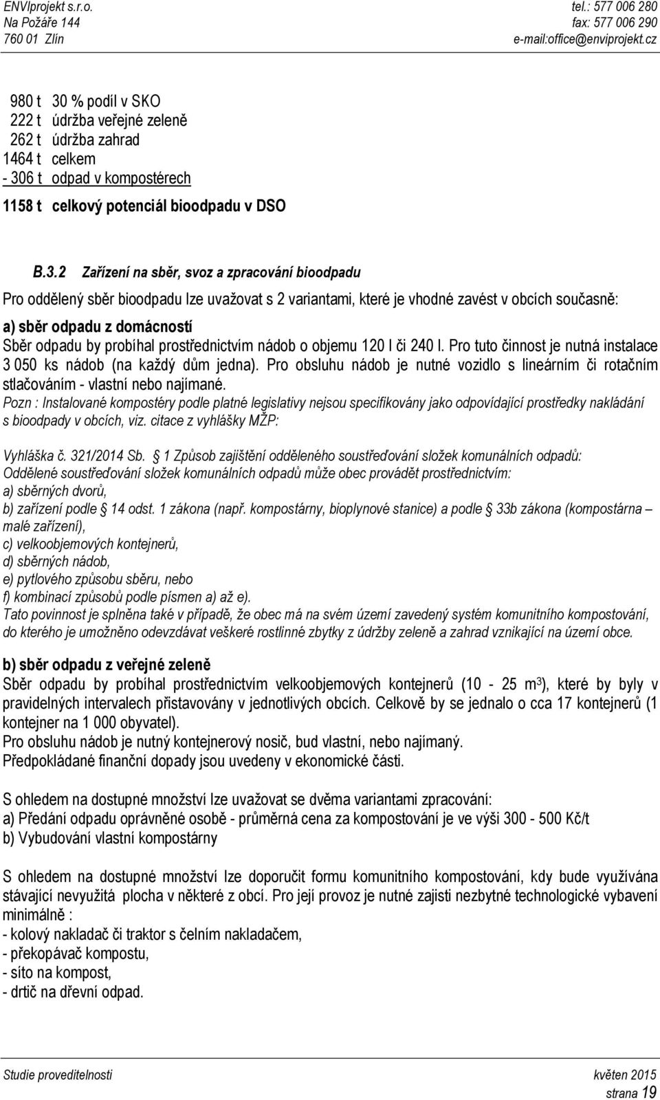 6 t odpad v kompostérech 1158 t celkový potenciál bioodpadu v DSO B.3.