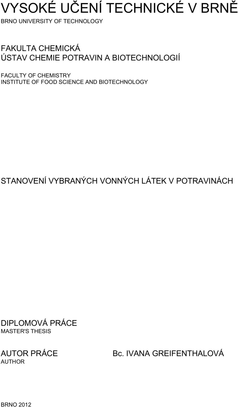 SCIENCE AND BIOTECHNOLOGY STANOVENÍ VYBRANÝCH VONNÝCH LÁTEK V POTRAVINÁCH