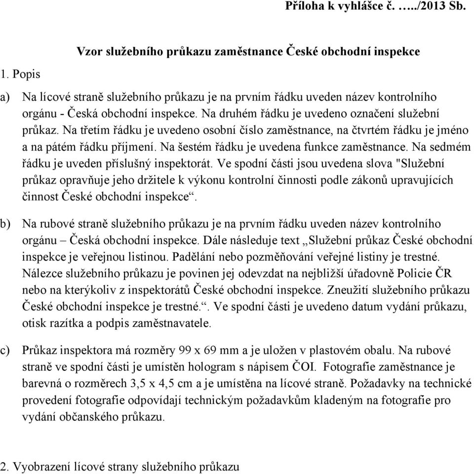 Na druhém řádku je uvedeno označení služební průkaz. Na třetím řádku je uvedeno osobní číslo zaměstnance, na čtvrtém řádku je jméno a na pátém řádku příjmení.