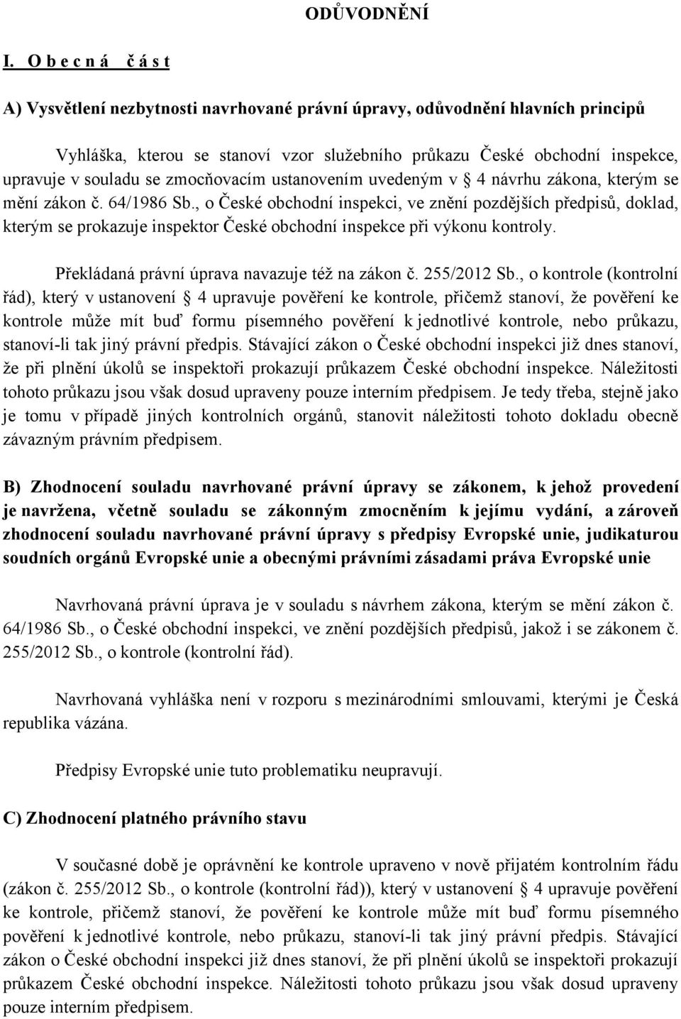 zmocňovacím ustanovením uvedeným v 4 návrhu zákona, kterým se mění zákon č. 64/1986 Sb.