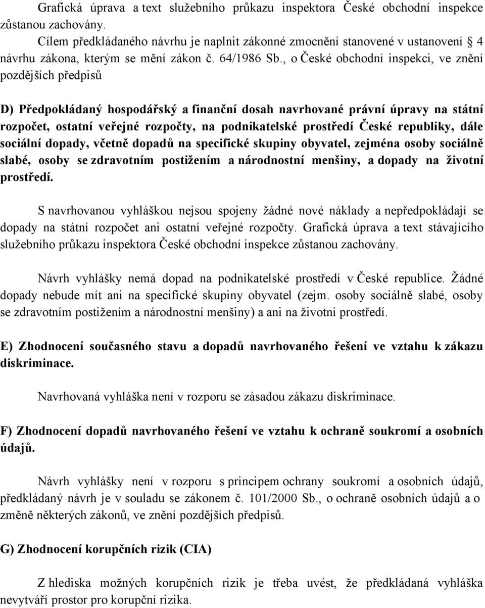 , o České obchodní inspekci, ve znění pozdějších předpisů D) Předpokládaný hospodářský a finanční dosah navrhované právní úpravy na státní rozpočet, ostatní veřejné rozpočty, na podnikatelské