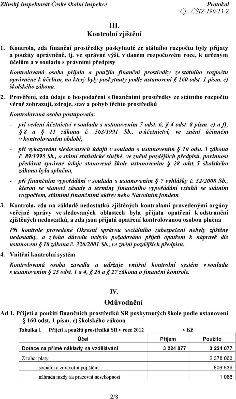 byly poskytnuty podle ustanovení 160 odst. 1 písm. c) školského zákona. 2.