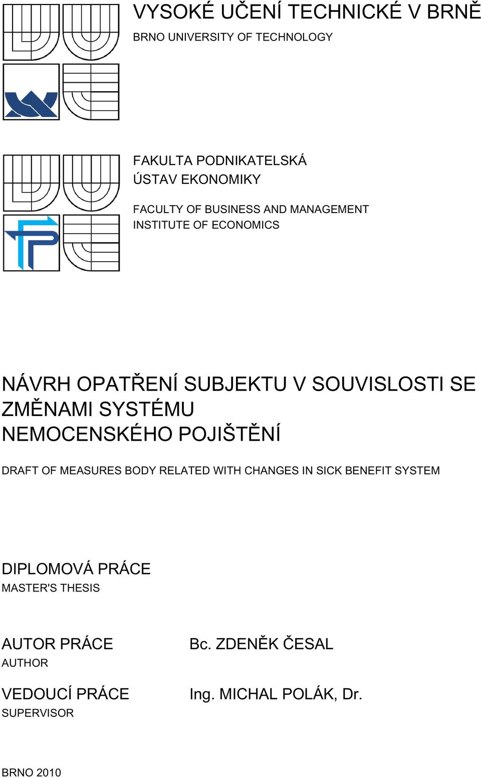 NEMOCENSKÉHO POJIŠTĚNÍ DRAFT OF MEASURES BODY RELATED WITH CHANGES IN SICK BENEFIT SYSTEM DIPLOMOVÁ PRÁCE