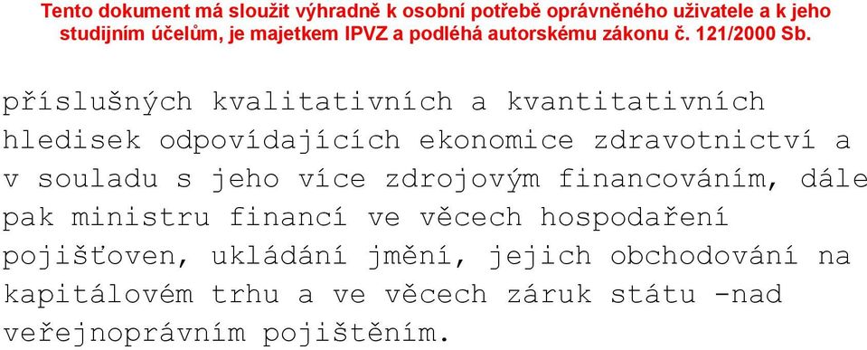 příslušných kvalitativních a kvantitativních hledisek odpovídajících ekonomice zdravotnictví a v souladu s jeho více