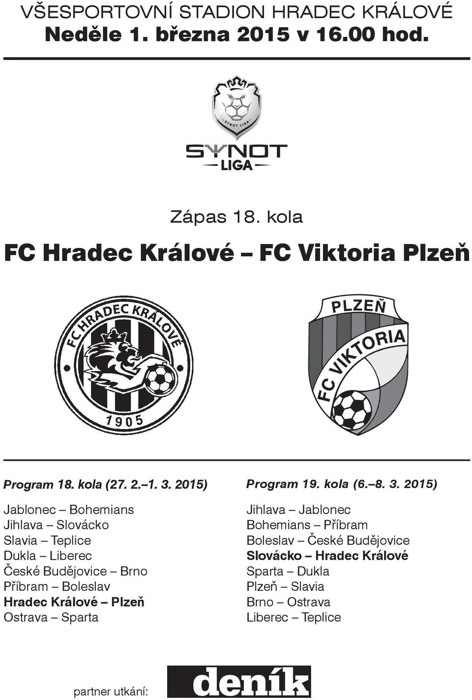 2015) Jablonec Bohemians Jihlava Slovácko Slavia Teplice Dukla Liberec České Budějovice Brno Příbram Boleslav Hradec