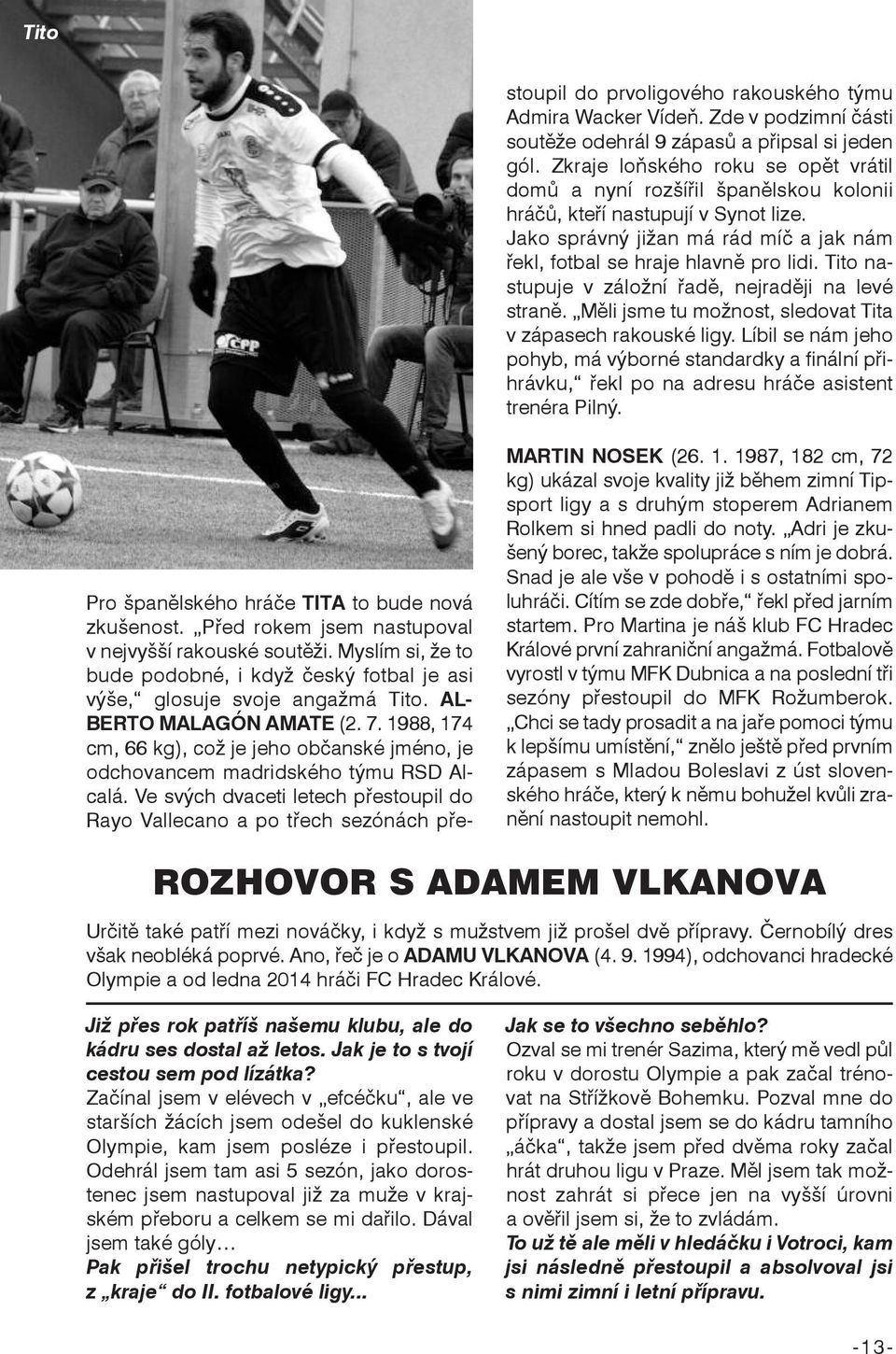 1988, 174 cm, 66 kg), což je jeho občanské jméno, je odchovancem madridského týmu RSD Alcalá.