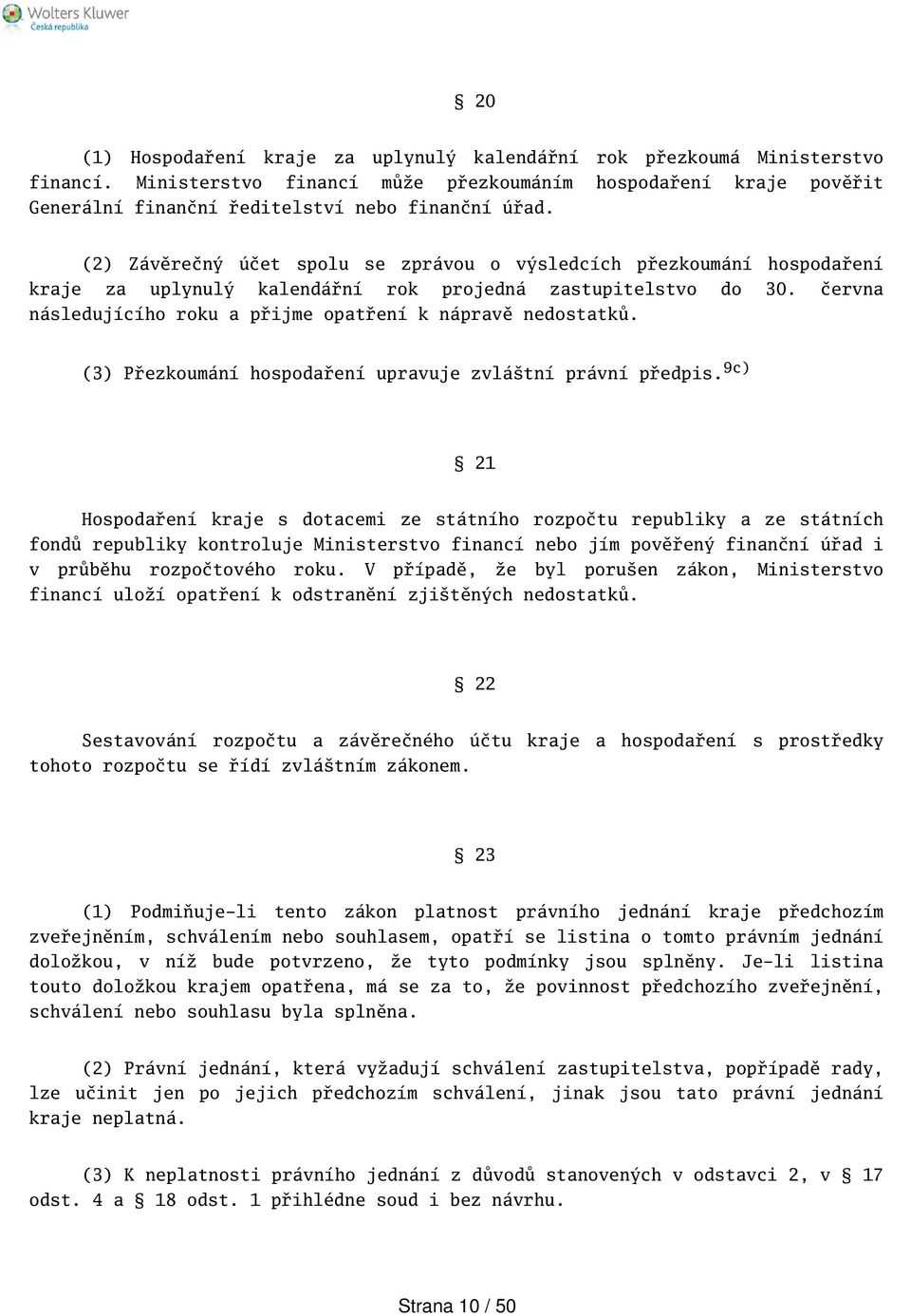 června následujícího roku a přijme opatření k nápravě nedostatků. (3) Přezkoumání hospodaření upravuje zvlátní právní předpis.