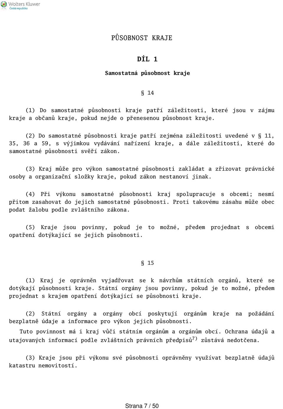 (3) Kraj může pro výkon samostatné působnosti zakládat a zřizovat právnické osoby a organizační složky kraje, pokud zákon nestanoví jinak.