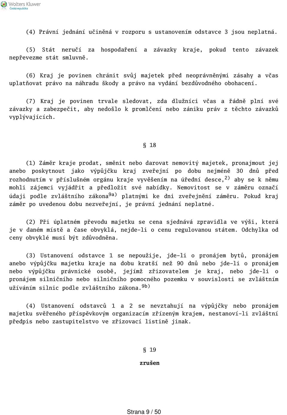 (7) Kraj je povinen trvale sledovat, zda dlužníci včas a řádně plní své závazky a zabezpečit, aby nedolo k promlčení nebo zániku práv z těchto závazků vyplývajících.