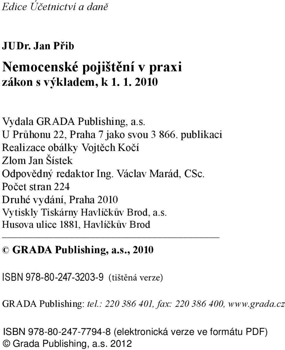 Václav Marád, CSc. Počet stran 224 Druhé vydání, Praha 2010 Vytiskly Tiskárny Havlíčkův Brod, a.s. Husova ulice 1881, Havlíčkův Brod GRADA Publishing, a.