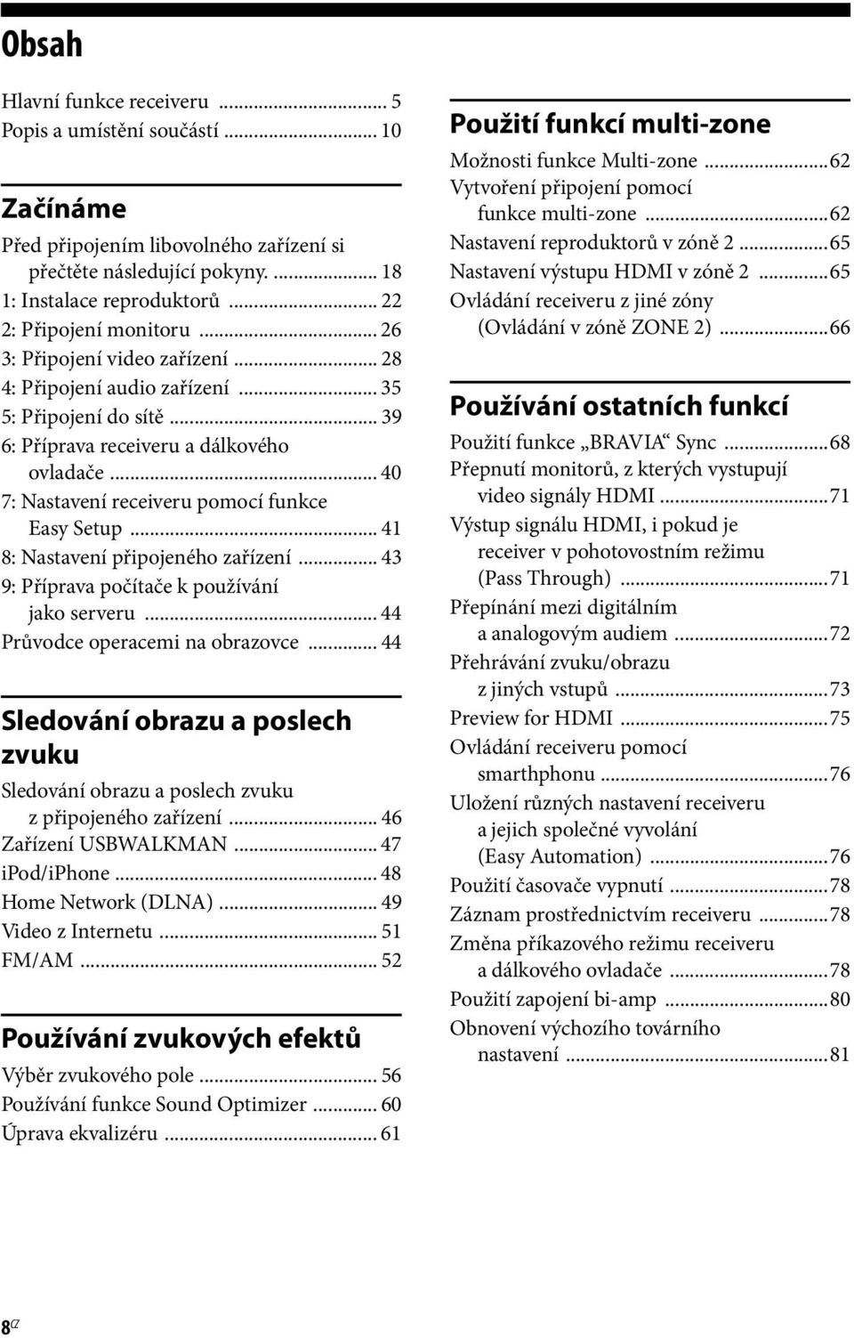 .. 40 7: Nastavení receiveru pomocí funkce Easy Setup... 41 8: Nastavení připojeného zařízení... 43 9: Příprava počítače k používání jako serveru... 44 Průvodce operacemi na obrazovce.