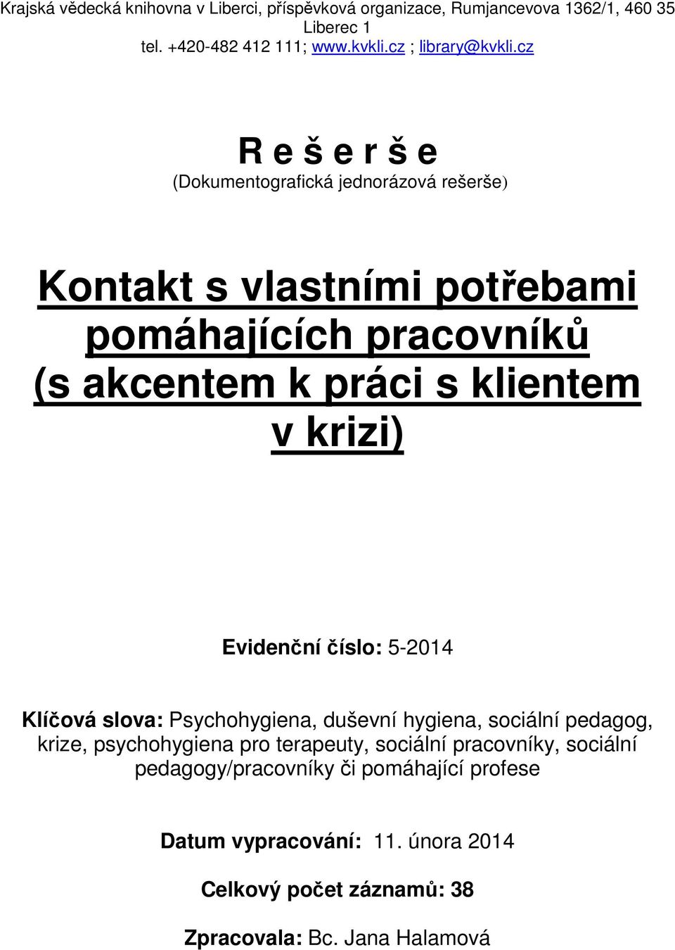 cz R e š e r š e (Dokumentografická jednorázová rešerše) Kontakt s vlastními potřebami pomáhajících pracovníků (s akcentem k práci s klientem v