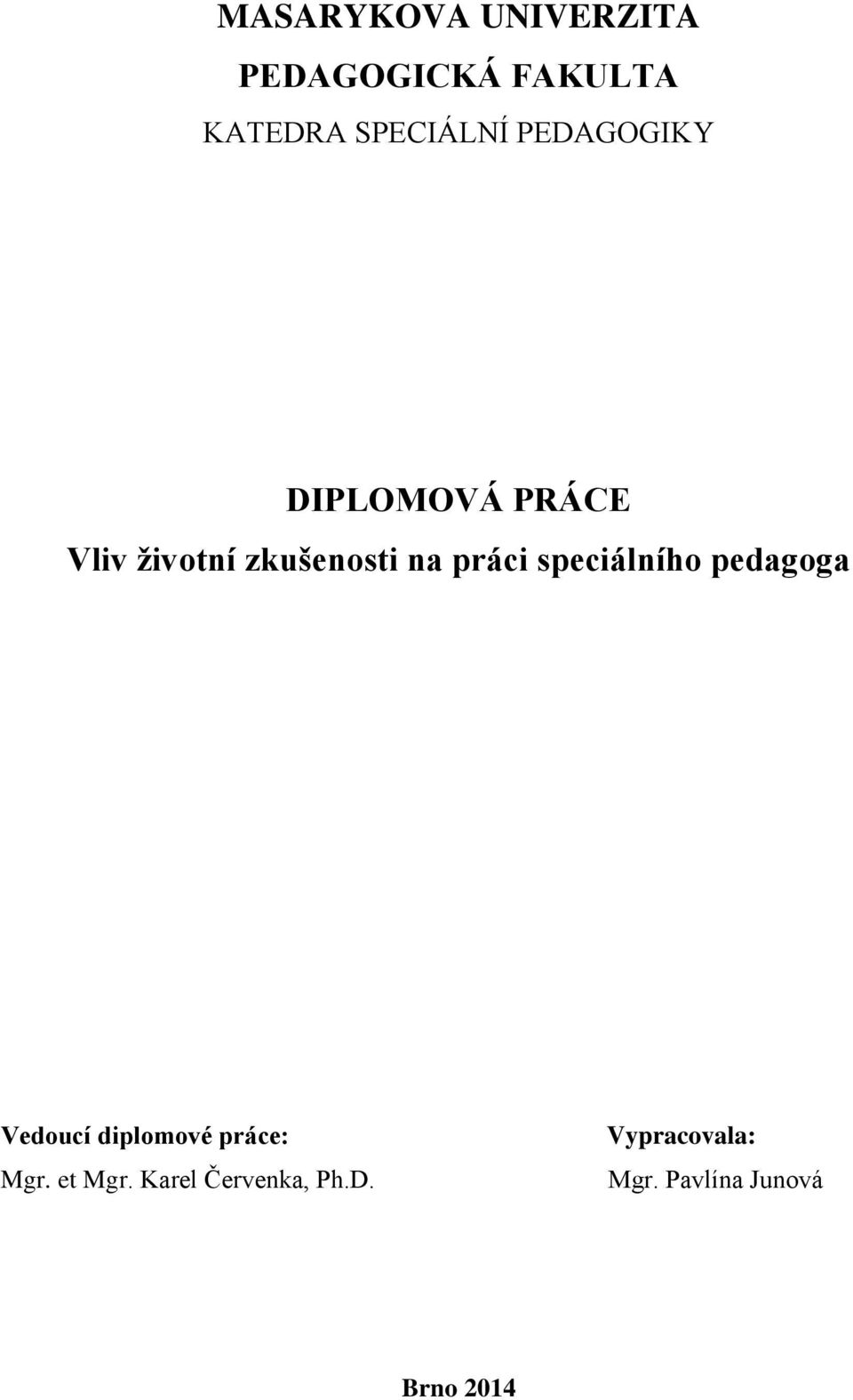 speciálního pedagoga Vedoucí diplomové práce: Mgr. et Mgr.