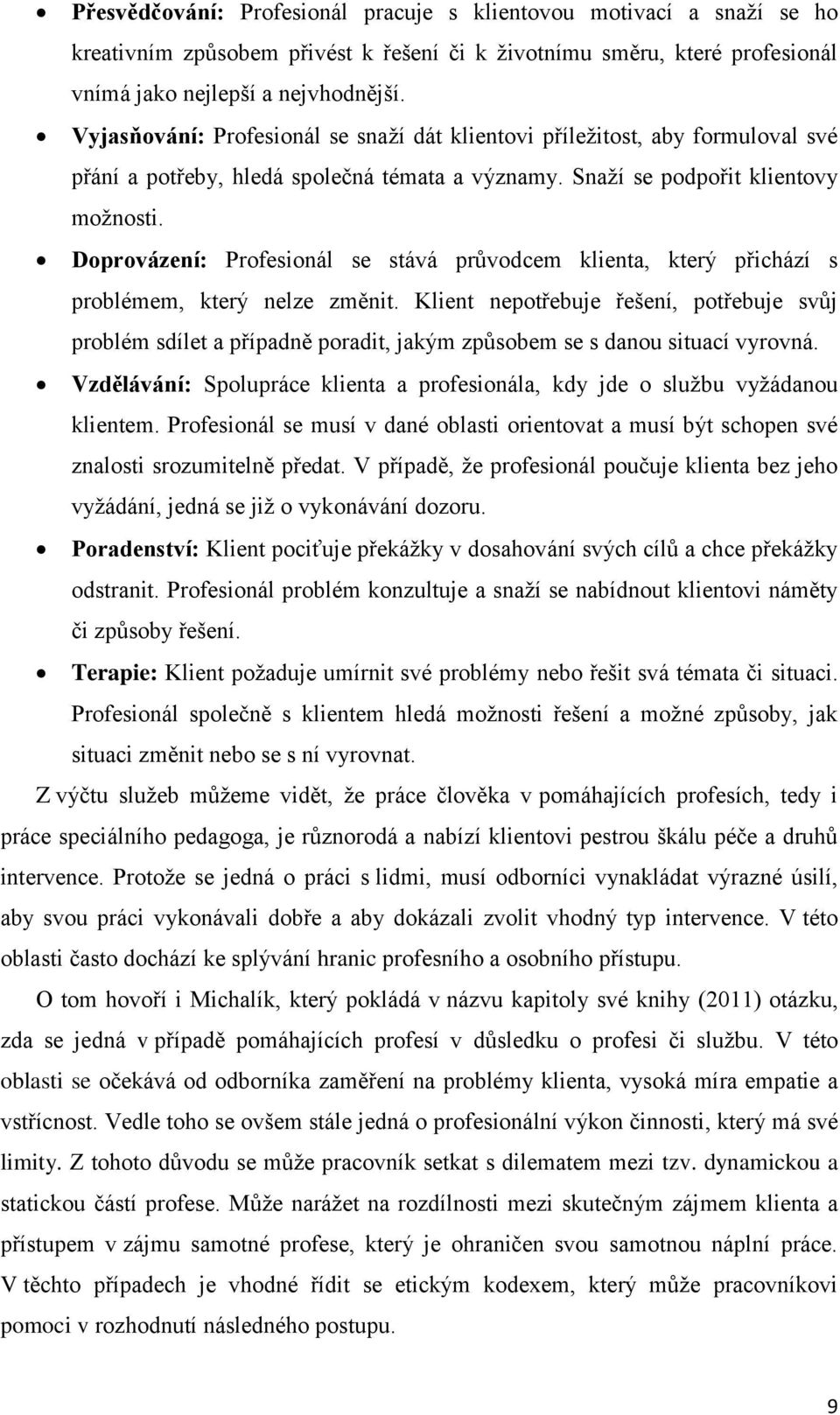 Doprovázení: Profesionál se stává průvodcem klienta, který přichází s problémem, který nelze změnit.