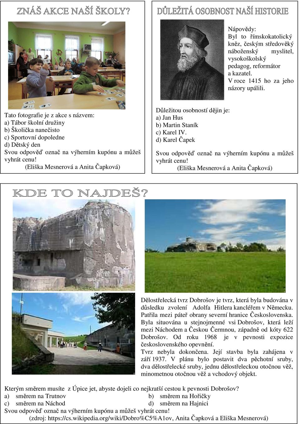 (Eliška Mesnerová a Anita Čapková) Důležitou osobností dějin je: a) Jan Hus b) Martin Staník c) Karel IV. d) Karel Čapek Svou odpověď označ na výherním kupónu a můžeš vyhrát cenu!