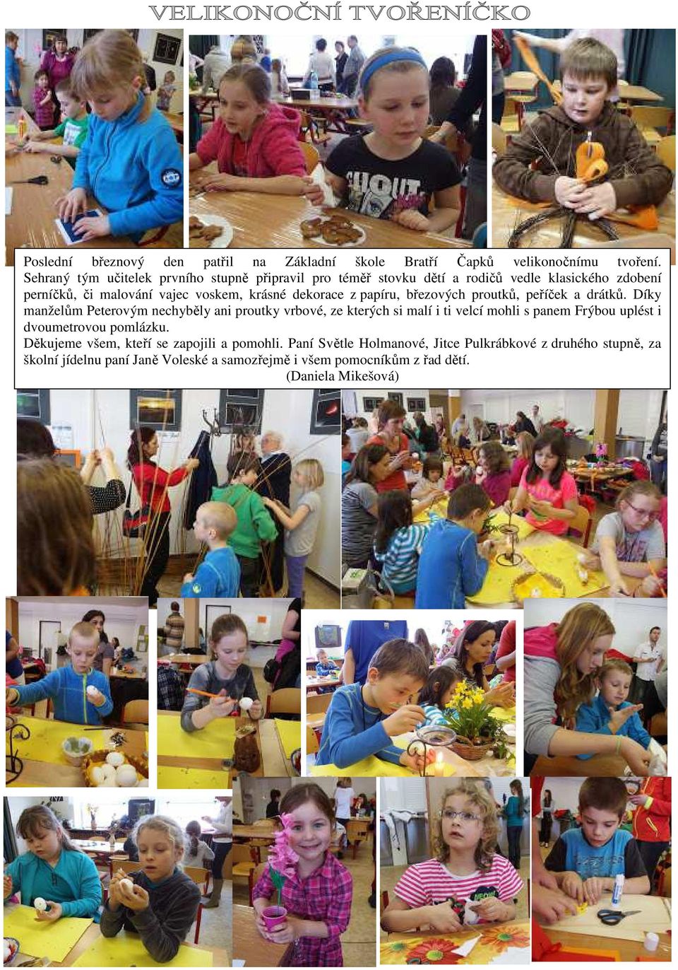 papíru, březových proutků, peříček a drátků.