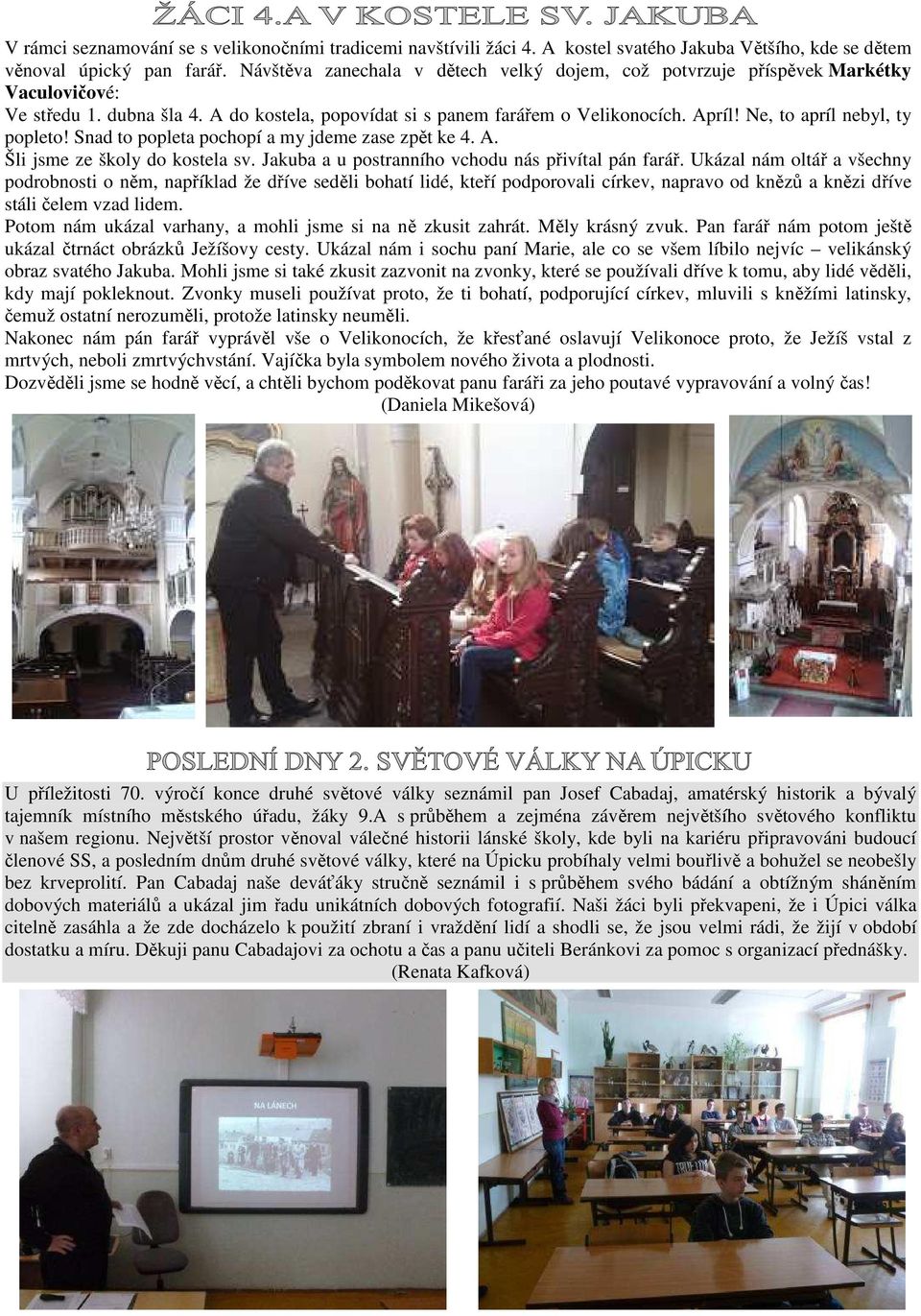 Ne, to apríl nebyl, ty popleto! Snad to popleta pochopí a my jdeme zase zpět ke 4. A. Šli jsme ze školy do kostela sv. Jakuba a u postranního vchodu nás přivítal pán farář.