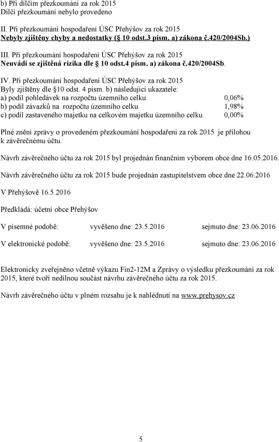 Při přezkoumání hospodaření ÚSC Přehýšov za rok 2015 Byly zjištěny dle 10 odst. 4 písm.