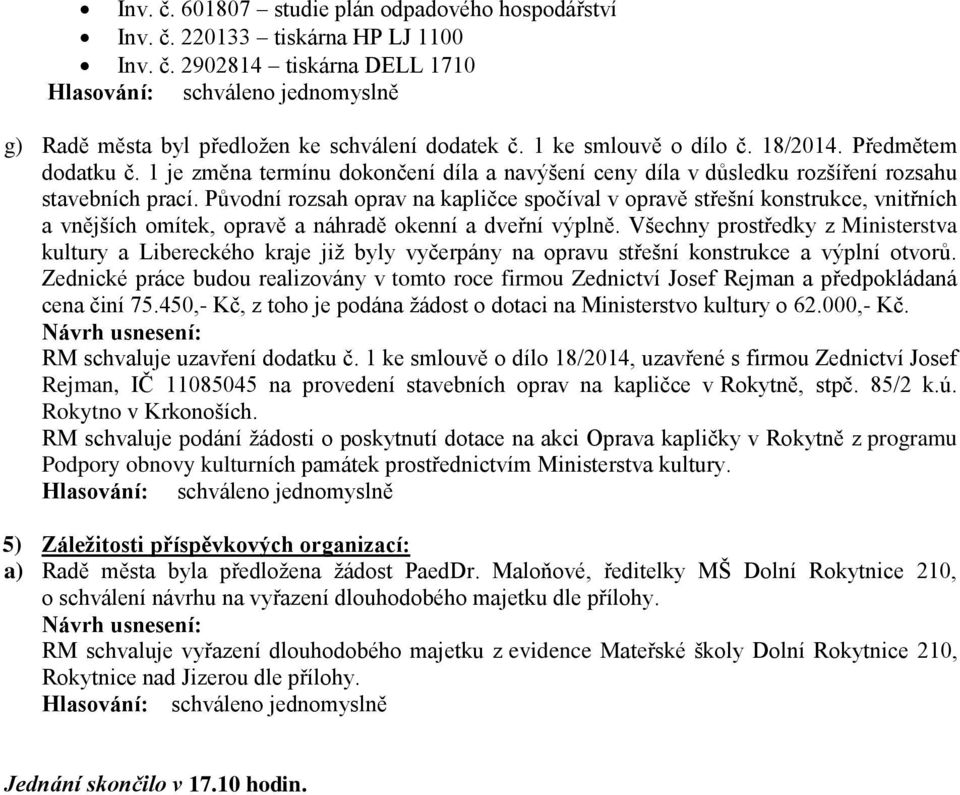 Původní rozsah oprav na kapličce spočíval v opravě střešní konstrukce, vnitřních a vnějších omítek, opravě a náhradě okenní a dveřní výplně.