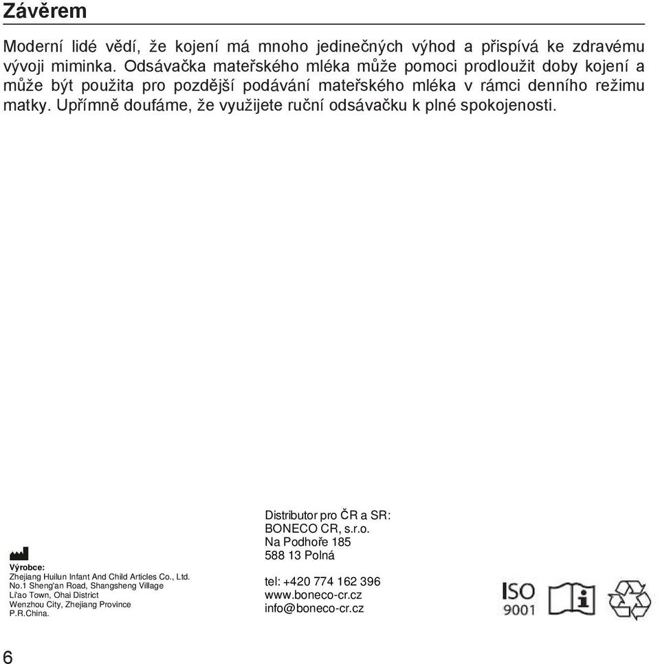 Upřímně doufáme, že využijete ruční odsávačku k plné spokojenosti. Výrobce: Zhejiang Huilun Infant And Child Articles Co., Ltd. No.