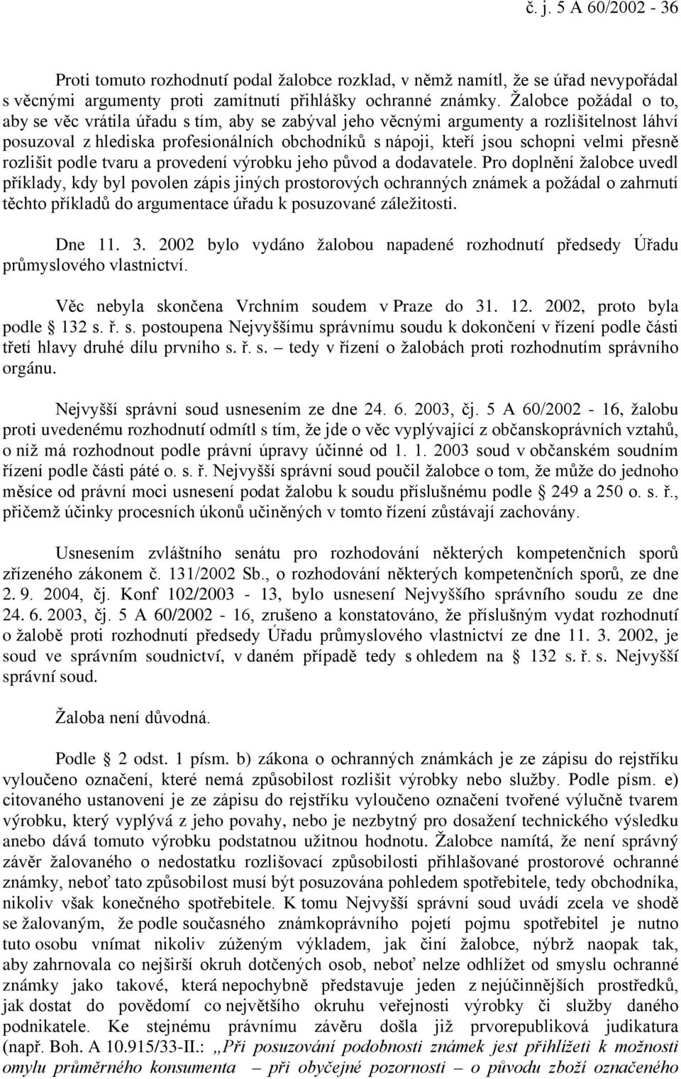 přesně rozlišit podle tvaru a provedení výrobku jeho původ a dodavatele.