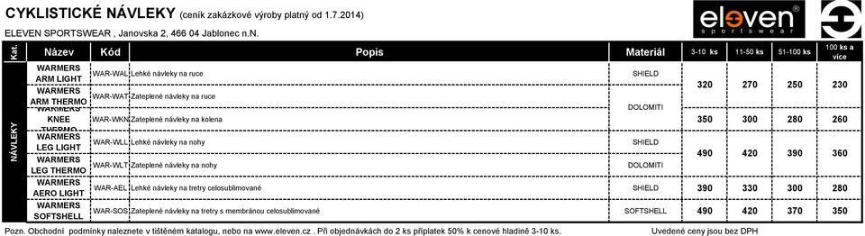 WAR-WKN Zateplené návleky na kolena 350 300 280 260 THERMO LEG LIGHT WAR-WLL Lehké návleky na nohy SHIELD LEG THERMO WAR-WLT Zateplené