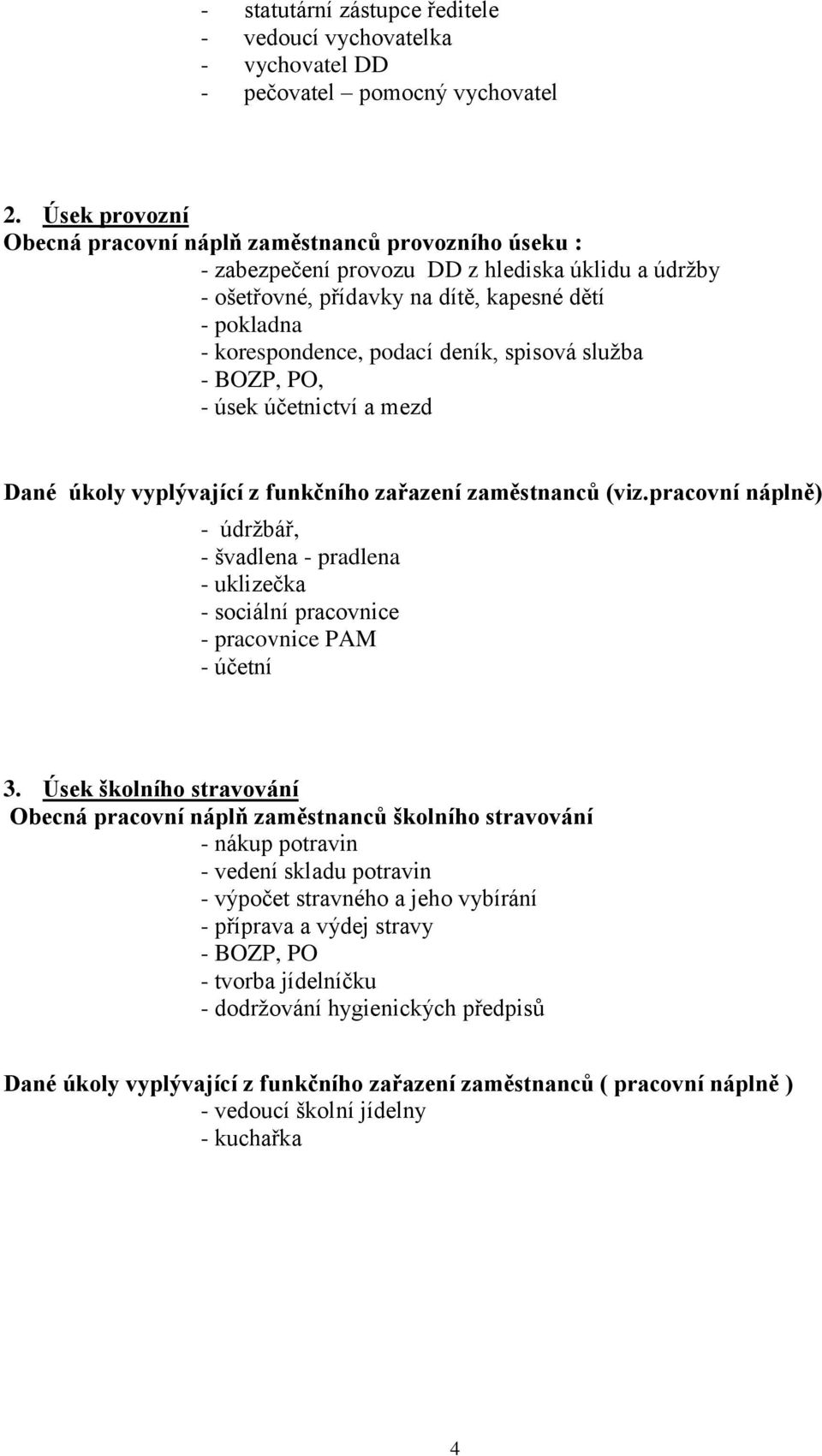 deník, spisová služba - BOZP, PO, - úsek účetnictví a mezd Dané úkoly vyplývající z funkčního zařazení zaměstnanců (viz.