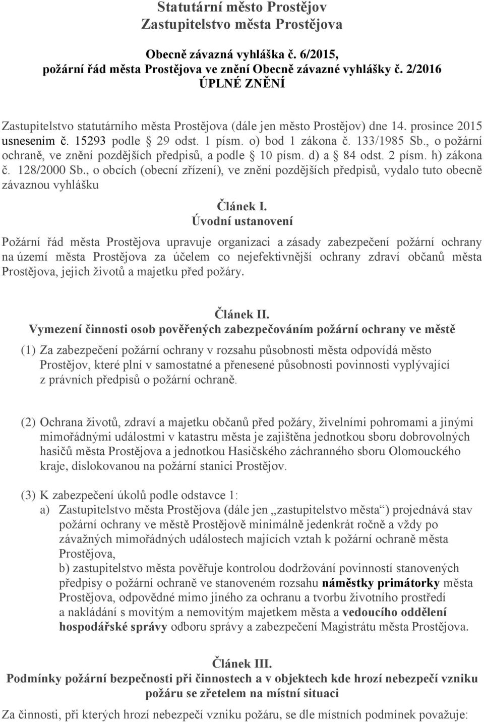 , o požární ochraně, ve znění pozdějších předpisů, a podle 10 písm. d) a 84 odst. 2 písm. h) zákona č. 128/2000 Sb.