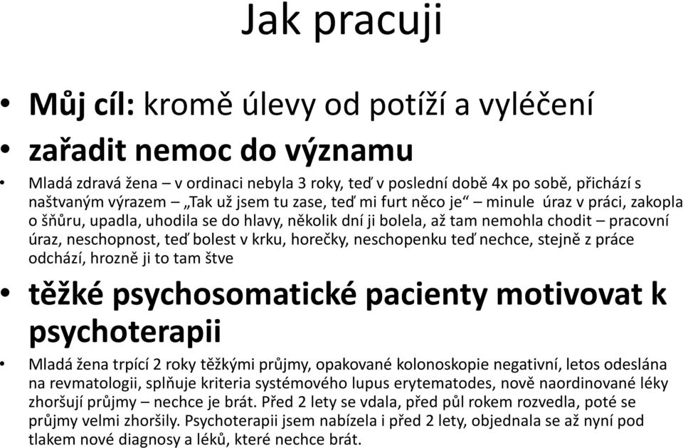 neschopenku teď nechce, stejně z práce odchází, hrozně ji to tam štve těžké psychosomatické pacienty motivovat k psychoterapii Mladá žena trpící 2 roky těžkými průjmy, opakované kolonoskopie