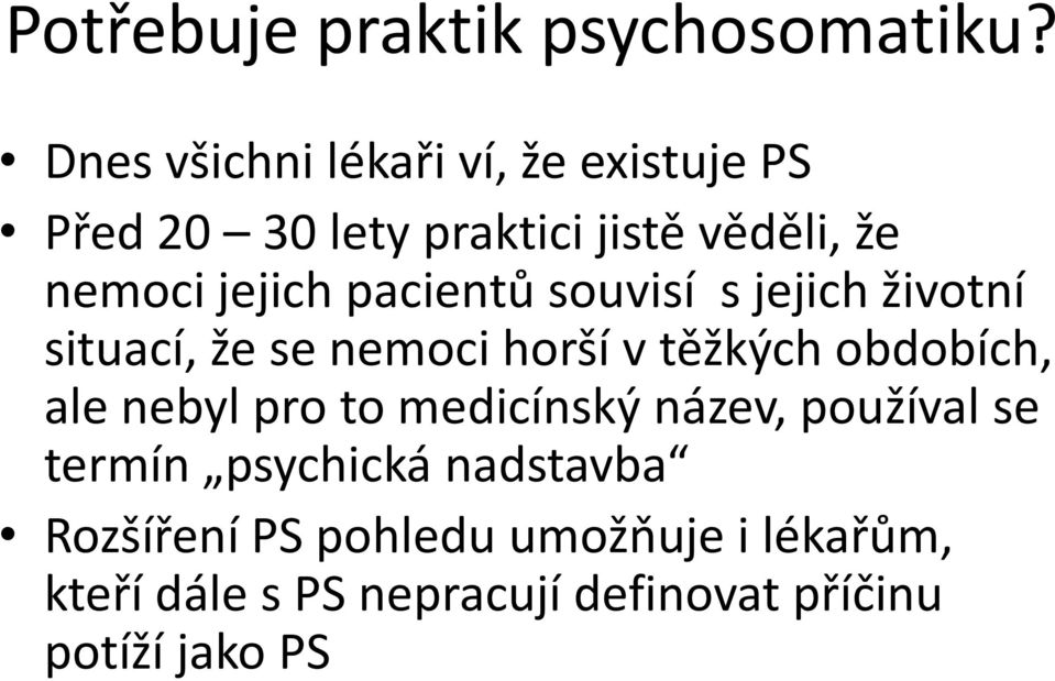 pacientů souvisí s jejich životní situací, že se nemoci horší v těžkých obdobích, ale nebyl pro