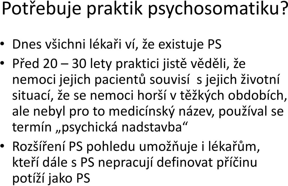 pacientů souvisí s jejich životní situací, že se nemoci horší v těžkých obdobích, ale nebyl pro