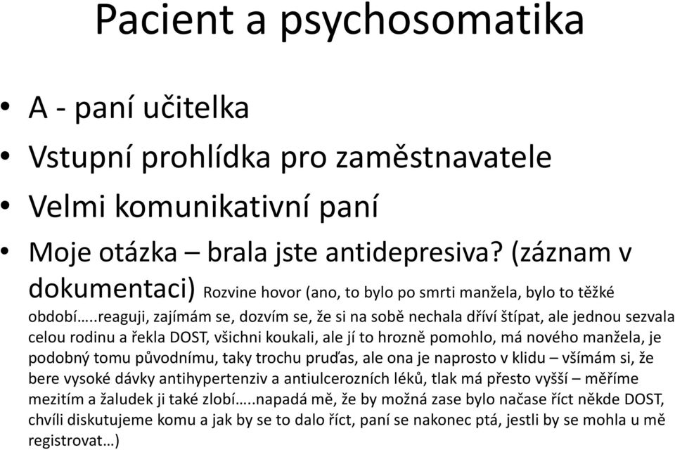 .reaguji, zajímám se, dozvím se, že si na sobě nechala dříví štípat, ale jednou sezvala celou rodinu a řekla DOST, všichni koukali, ale jí to hrozně pomohlo, má nového manžela, je podobný tomu