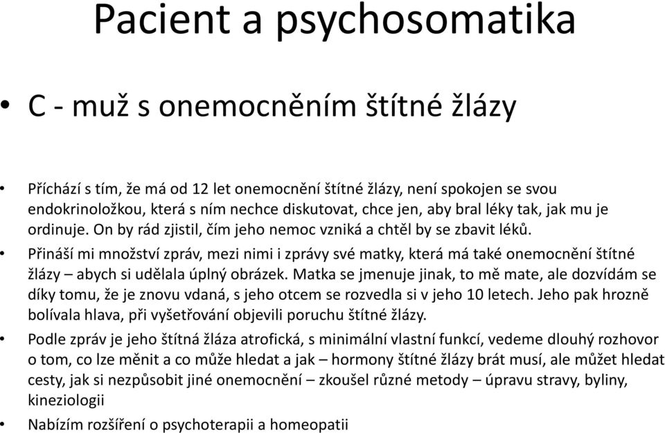 Přináší mi množství zpráv, mezi nimi i zprávy své matky, která má také onemocnění štítné žlázy abych si udělala úplný obrázek.