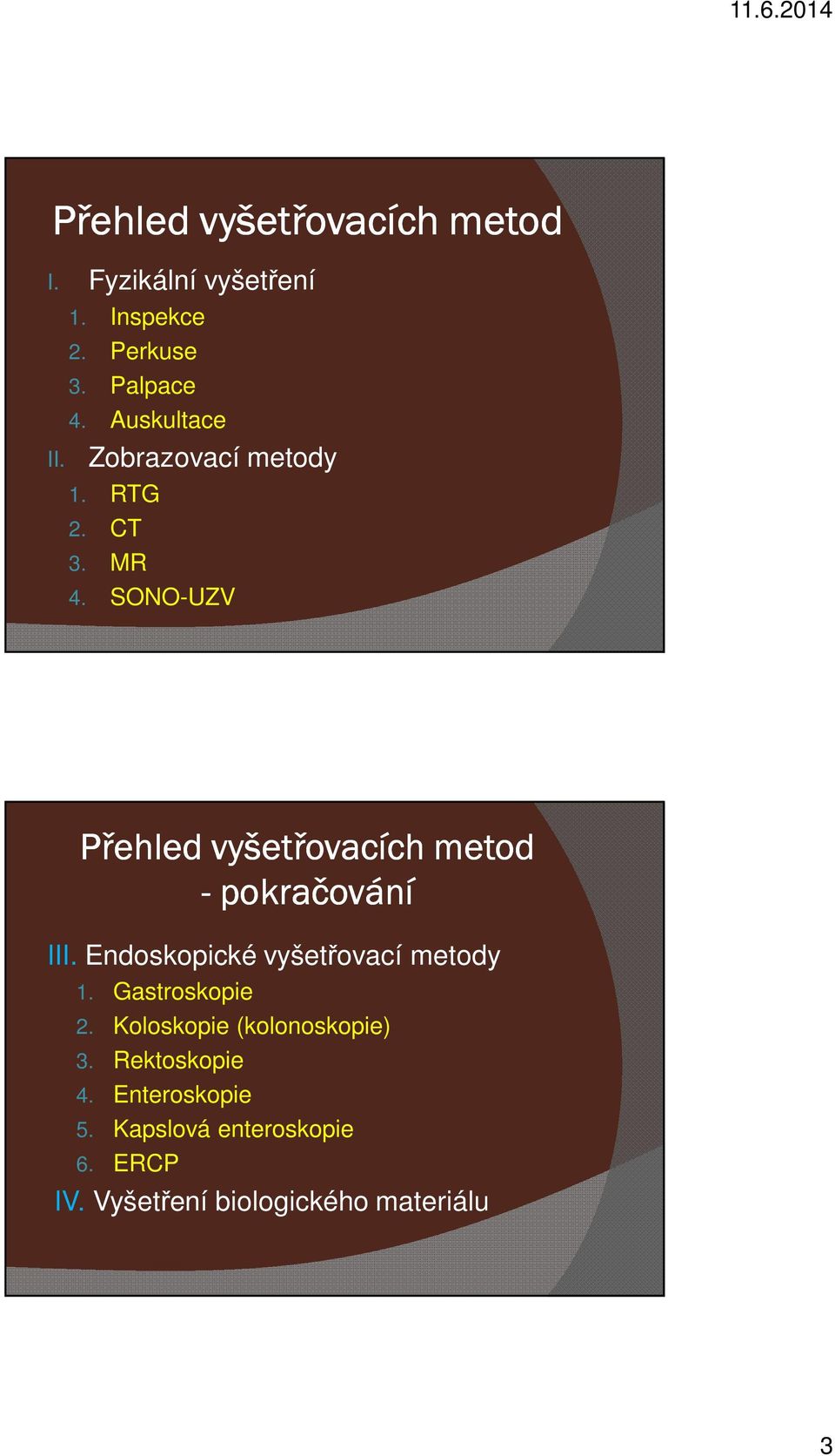 SONO-UZV Přehled vyšetřovacích metod - pokračování III. Endoskopické vyšetřovací metody 1.