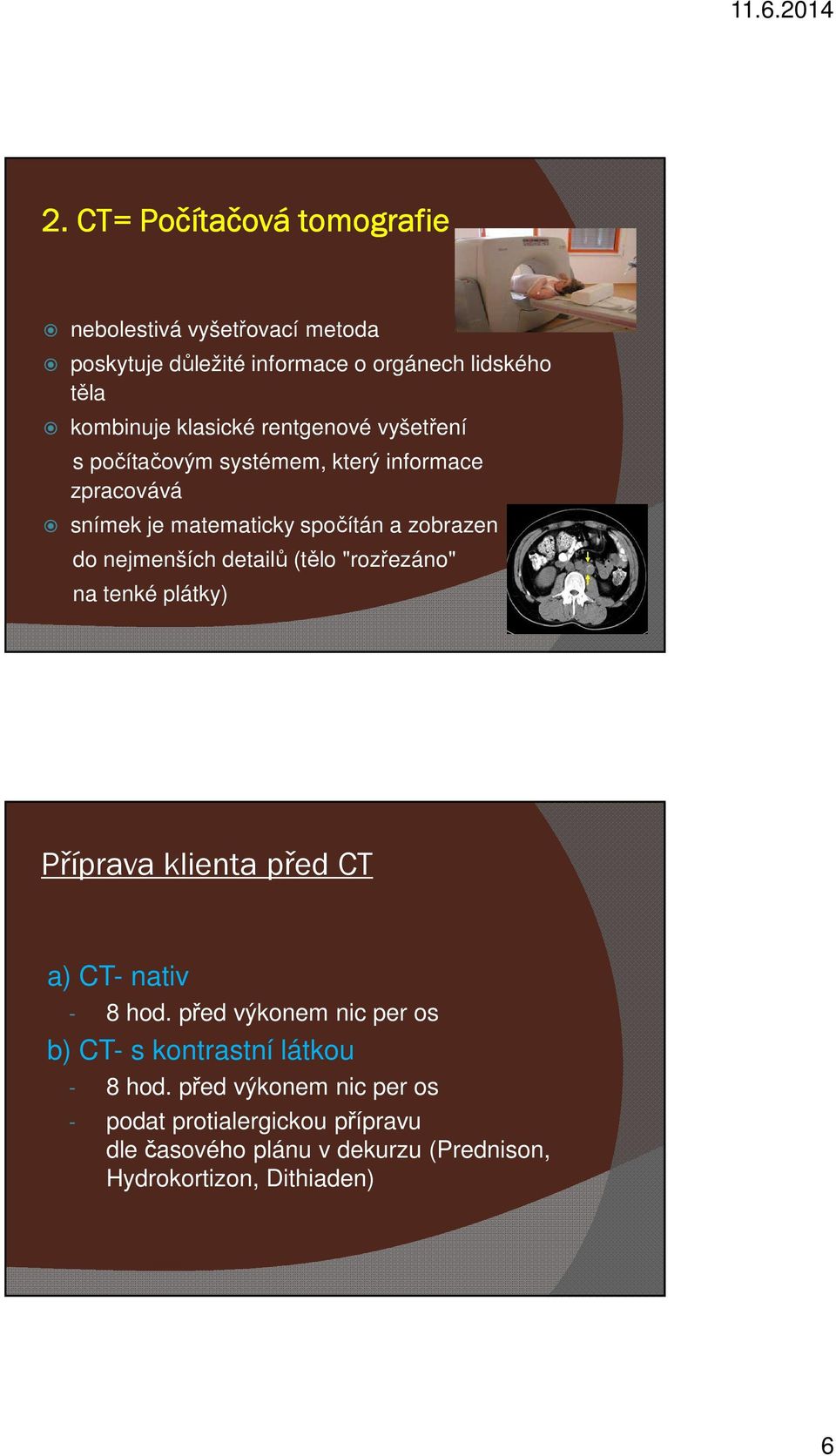 detailů (tělo "rozřezáno" na tenké plátky) Příprava klienta před CT a) CT- nativ - 8 hod.