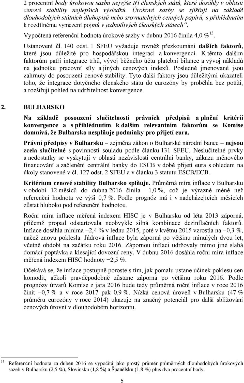 Vypočtená referenční hodnota úrokové sazby v dubnu 216 činila 4, % 13. Ustanovení čl. 14 odst.