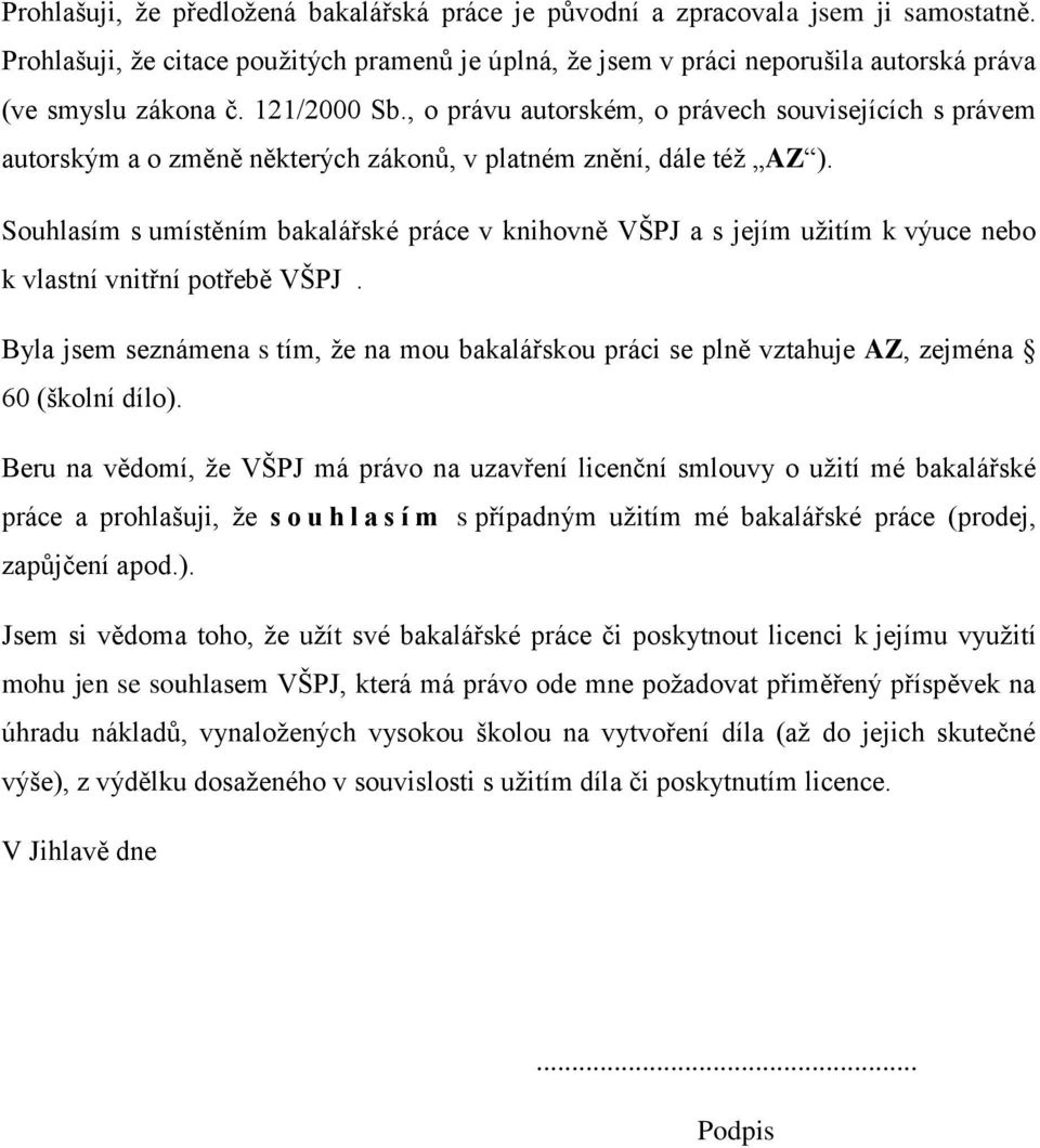 Souhlasím s umístěním bakalářské práce v knihovně VŠPJ a s jejím užitím k výuce nebo k vlastní vnitřní potřebě VŠPJ.