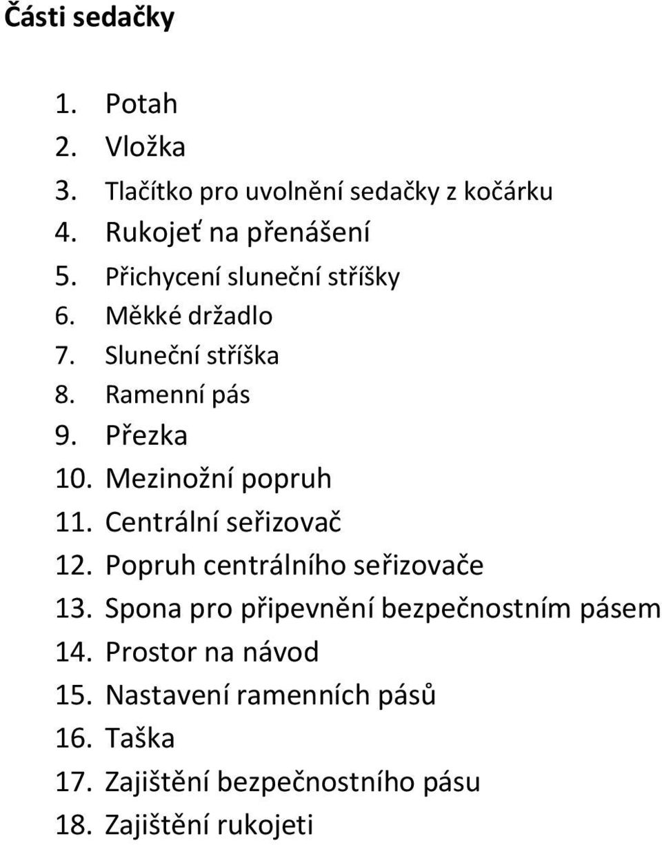 Mezinožní popruh 11. Centrální seřizovač 12. Popruh centrálního seřizovače 13.