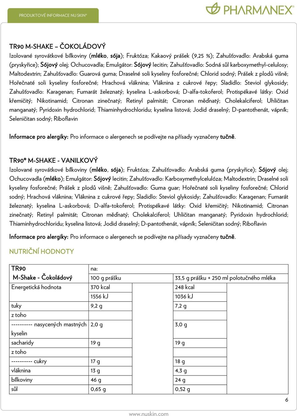 Hrachová vláknina; Vláknina z cukrové řepy; Sladidlo: Steviol glykosidy; Zahušťovadlo: Karagenan; Fumarát železnatý; kyselina L-askorbová; D-alfa-tokoferol; Protispékavé látky: Oxid křemičitý;