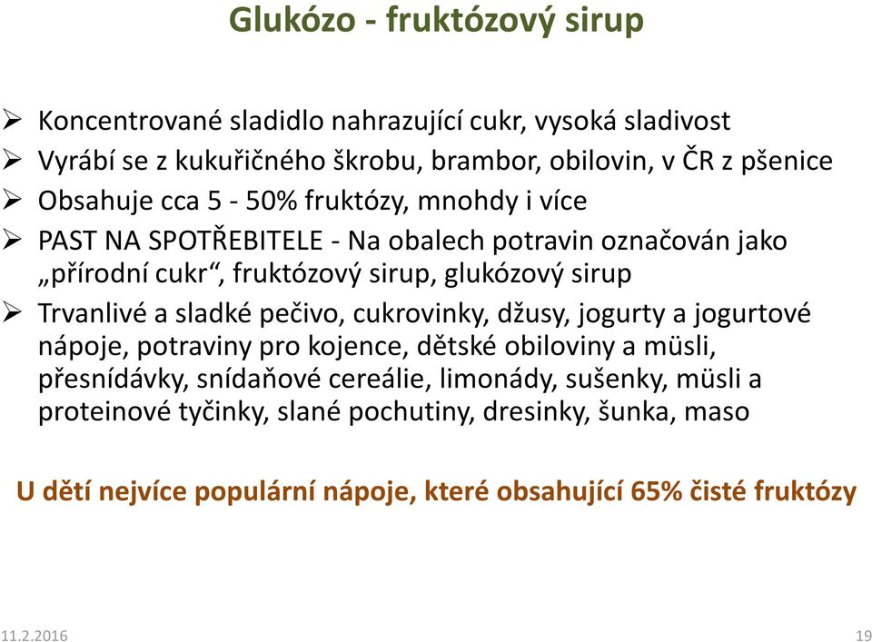 Trvanlivé a sladké pečivo, cukrovinky, džusy, jogurty a jogurtové nápoje, potraviny pro kojence, dětské obiloviny a müsli, přesnídávky, snídaňové cereálie,